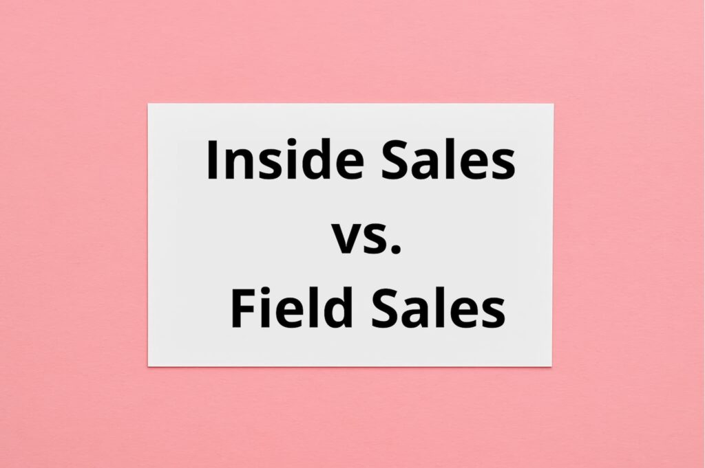 Inside sales vs. field sales: ¿Cuál es mejor para B2B?